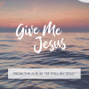 Give Me Jesus