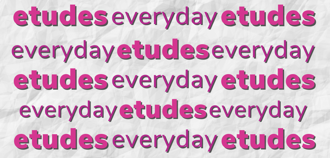 Etudes everyday