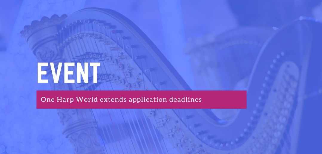 One Harp World extends deadlines for proposals and Focus on Youth applications